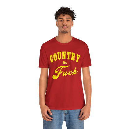 Country As Fuck Shirt | Hardcore Country Pride Graphic for Country Fans in Yellow Print | Country AS Fuck T-shirt NSFW