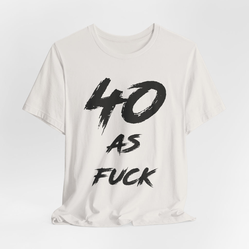 Vintage White birthday t-shirt laid flat reading 40 AS FUCK in black brush lettering