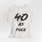 Vintage White birthday t-shirt laid flat reading 40 AS FUCK in black brush lettering
