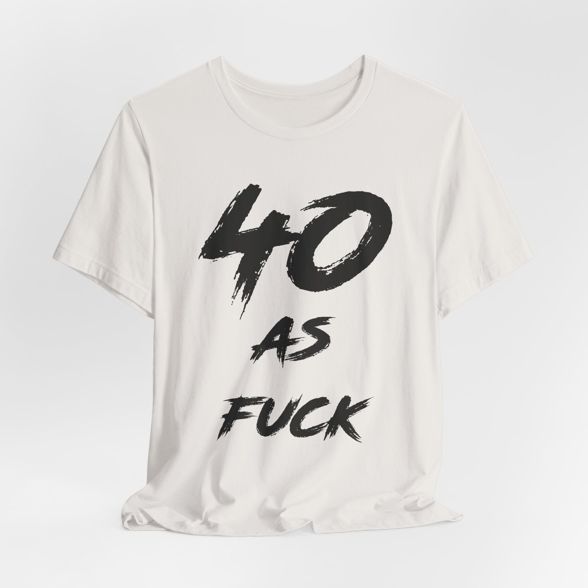 Vintage White birthday t-shirt laid flat reading 40 AS FUCK in black brush lettering