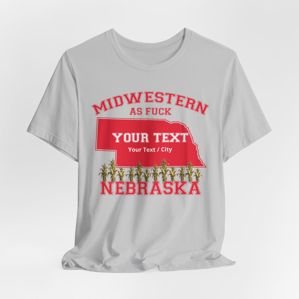 Personalized Nebraska Midwestern As Fuck T-Shirt | Custom Nebraska State Shirt with Your Text | Nebraska Gift | No Filter Edition | Bella + Canvas Tee