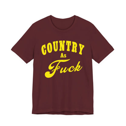 Country As Fuck Shirt | Hardcore Country Pride Graphic for Country Fans in Yellow Print | Country AS Fuck T-shirt NSFW