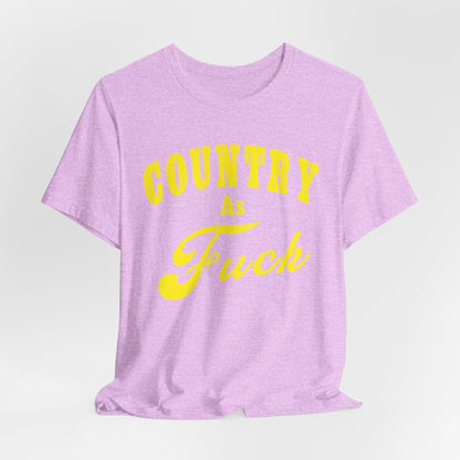 Country As Fuck Shirt | Hardcore Country Pride Graphic for Country Fans in Yellow Print | Country AS Fuck T-shirt NSFW