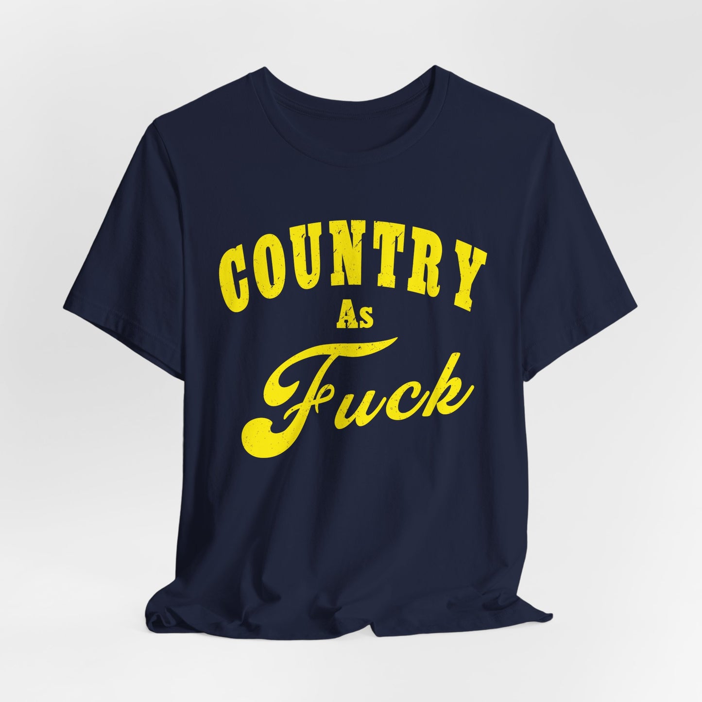 Country As Fuck Shirt | Hardcore Country Pride Graphic for Country Fans in Yellow Print | Country AS Fuck T-shirt NSFW