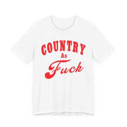 Country As Fuck Shirt | Uncensored Country Lifestyle Graphic Tee in Red Print | NSFW County As Fuck T-shirt