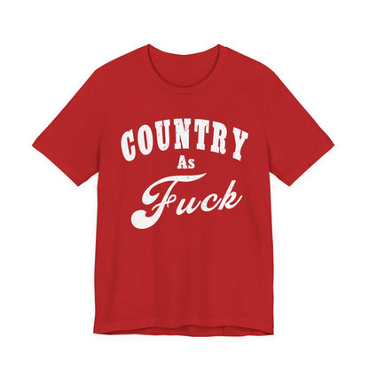 Country As Fuck Graphic Shirt | Bold Country Music & Rural Lifestyle Tee in White Print | NSFW Version