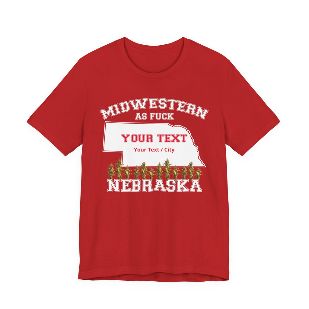Personalized Nebraska Midwestern As Fuck T-Shirt | Custom Nebraska State Shirt with Your Text | Nebraska Gift | No Filter Edition | Bella + Canvas Tee