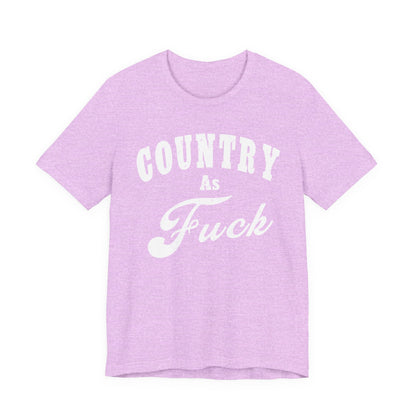 Country As Fuck Graphic Shirt | Bold Country Music & Rural Lifestyle Tee in White Print | NSFW Version