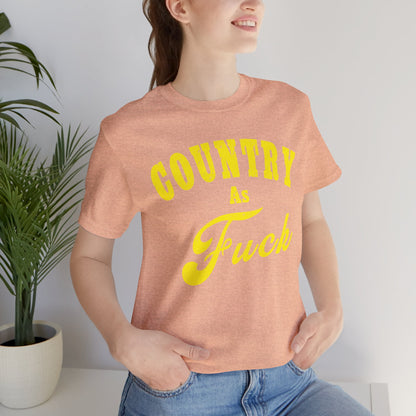 Country As Fuck Shirt | Hardcore Country Pride Graphic for Country Fans in Yellow Print | Country AS Fuck T-shirt NSFW