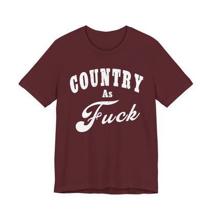 Country As Fuck Graphic Shirt | Bold Country Music & Rural Lifestyle Tee in White Print | NSFW Version