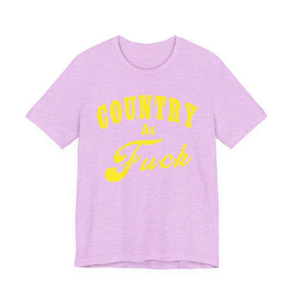 Country As Fuck Shirt | Hardcore Country Pride Graphic for Country Fans in Yellow Print | Country AS Fuck T-shirt NSFW
