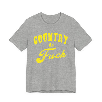 Country As Fuck Shirt | Hardcore Country Pride Graphic for Country Fans in Yellow Print | Country AS Fuck T-shirt NSFW