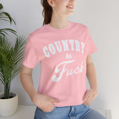 Country As Fuck Graphic Shirt | Bold Country Music & Rural Lifestyle Tee in White Print | NSFW Version