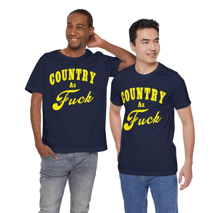 Country As Fuck Shirt | Hardcore Country Pride Graphic for Country Fans in Yellow Print | Country AS Fuck T-shirt NSFW