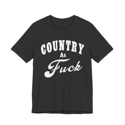 Country As Fuck Graphic Shirt | Bold Country Music & Rural Lifestyle Tee in White Print | NSFW Version
