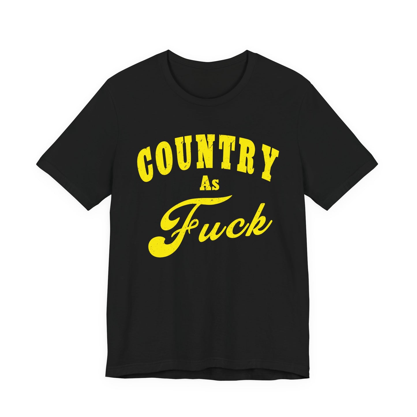 Country As Fuck Shirt | Hardcore Country Pride Graphic for Country Fans in Yellow Print | Country AS Fuck T-shirt NSFW