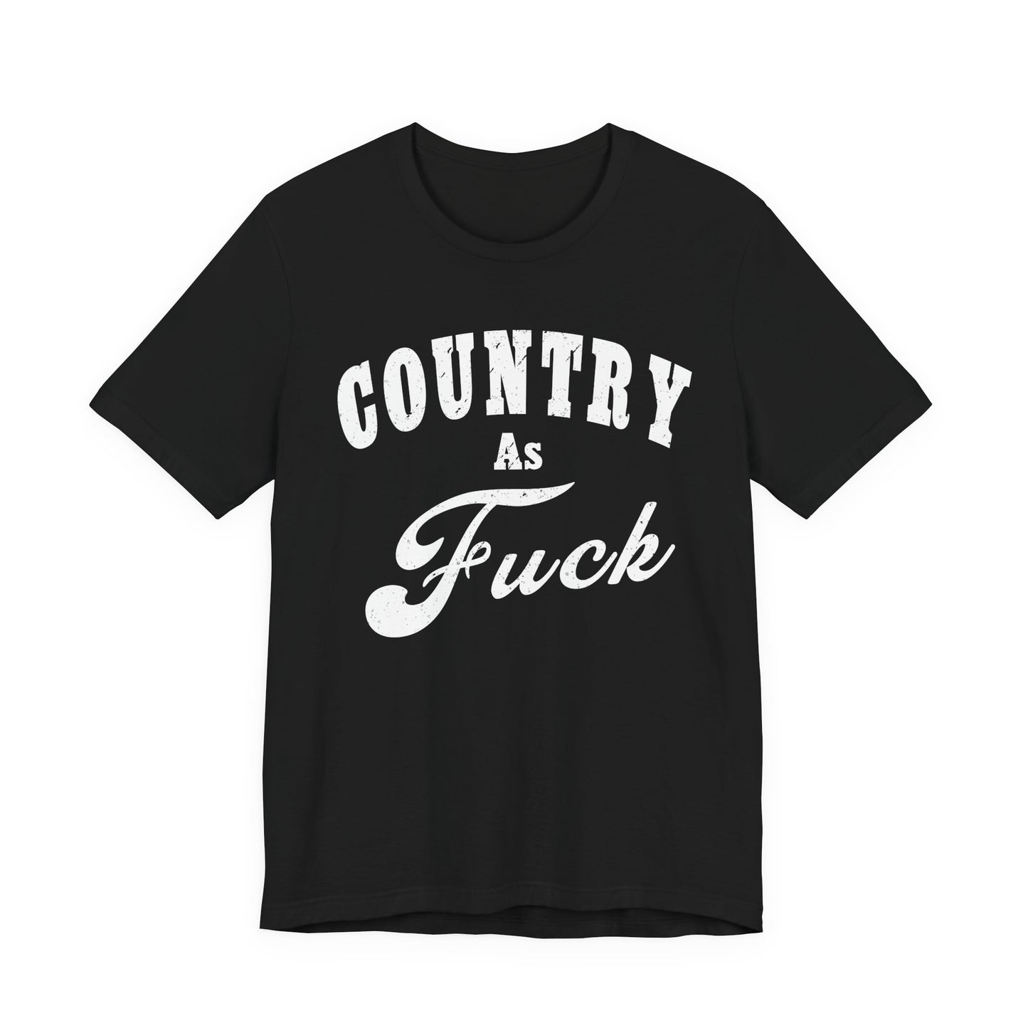 Country As Fuck Graphic Shirt | Bold Country Music & Rural Lifestyle Tee in White Print | NSFW Version