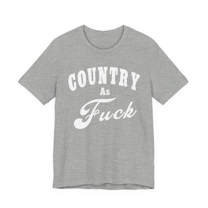 Country As Fuck Graphic Shirt | Bold Country Music & Rural Lifestyle Tee in White Print | NSFW Version