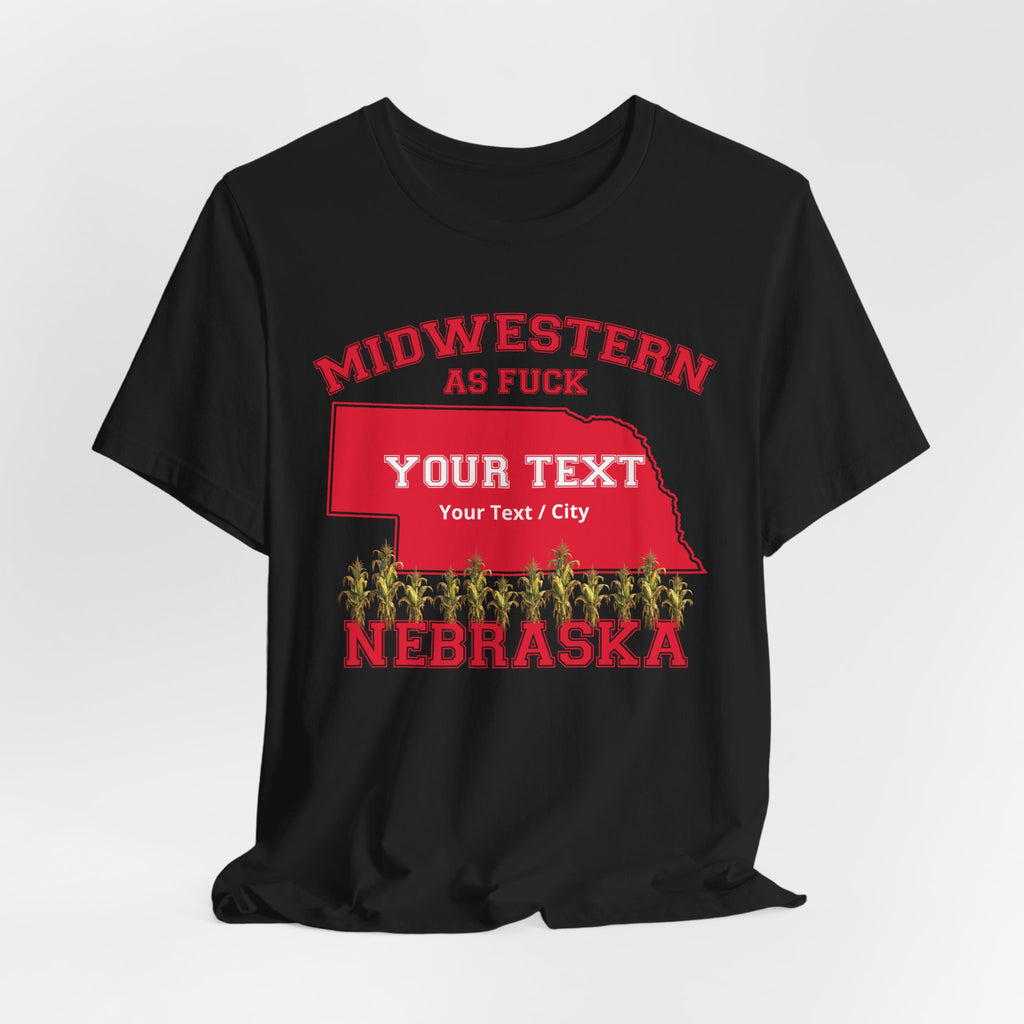 Personalized Nebraska Midwestern As Fuck T-Shirt | Custom Nebraska State Shirt with Your Text | Nebraska Gift | No Filter Edition | Bella + Canvas Tee