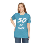 Woman wearing the Heather Aqua 50 AS FUCK birthday t-shirt with jeans