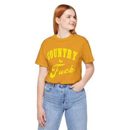 Country As Fuck Shirt | Hardcore Country Pride Graphic for Country Fans in Yellow Print | Country AS Fuck T-shirt NSFW
