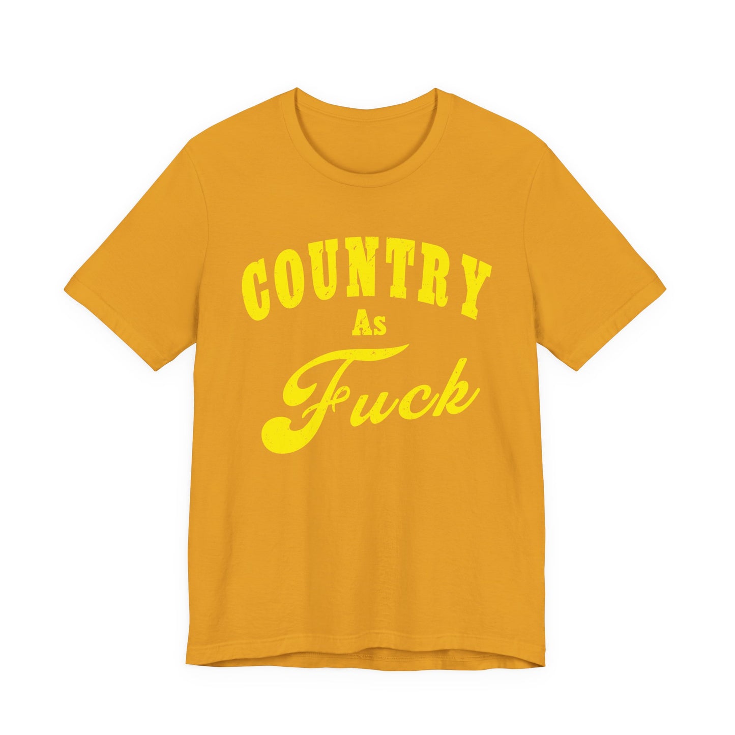 Country As Fuck Shirt | Hardcore Country Pride Graphic for Country Fans in Yellow Print | Country AS Fuck T-shirt NSFW