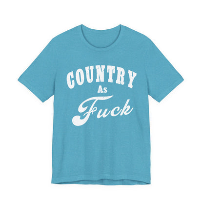 Country As Fuck Graphic Shirt | Bold Country Music & Rural Lifestyle Tee in White Print | NSFW Version