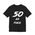 Black birthday tee laid flat, white distressed 50 AS FUCK lettering across the chest