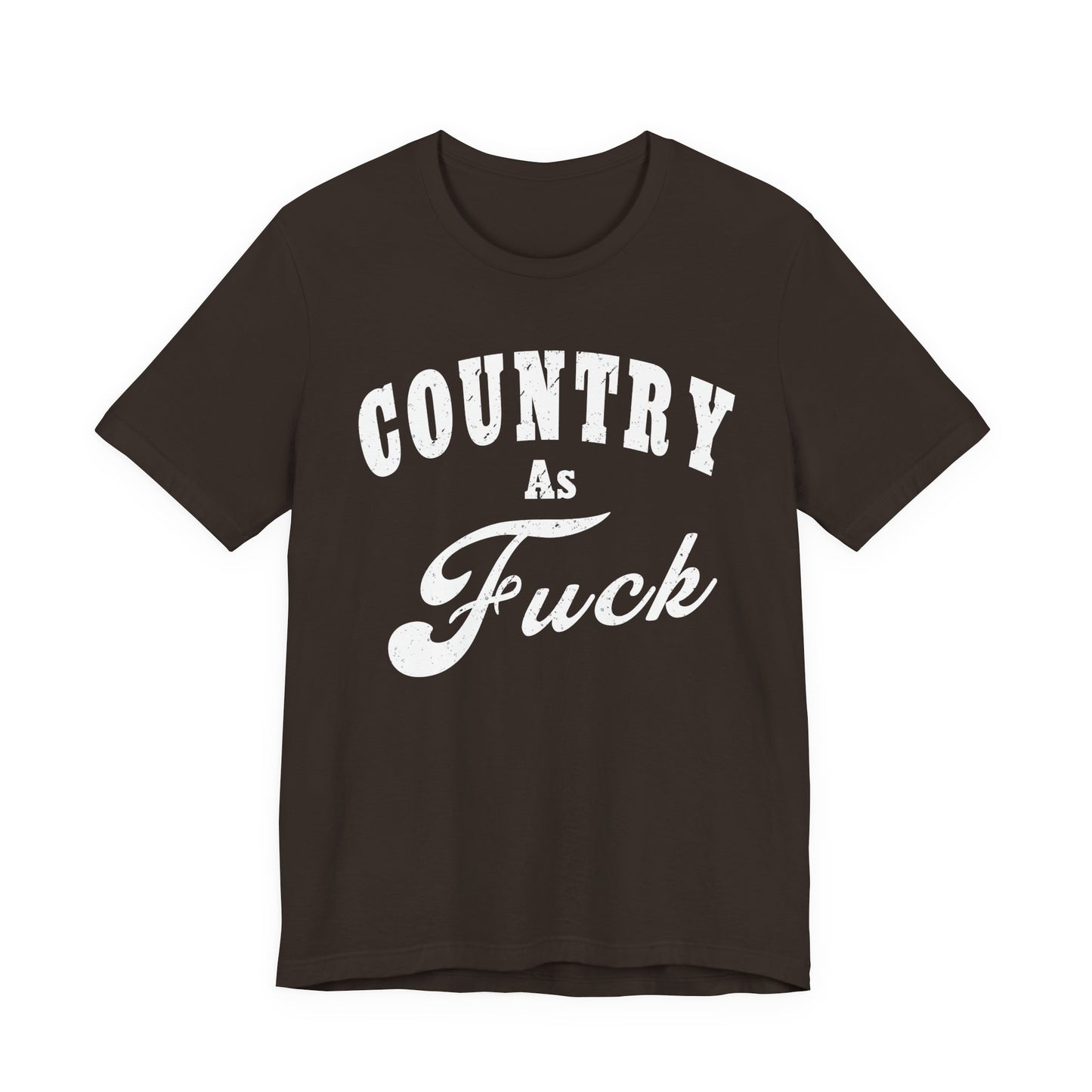 Country As Fuck Graphic Shirt | Bold Country Music & Rural Lifestyle Tee in White Print | NSFW Version
