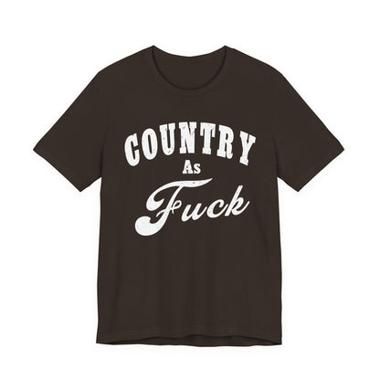Country As Fuck Graphic Shirt | Bold Country Music & Rural Lifestyle Tee in White Print | NSFW Version
