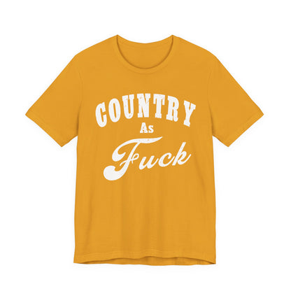 Country As Fuck Graphic Shirt | Bold Country Music & Rural Lifestyle Tee in White Print | NSFW Version