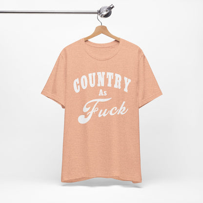Country As Fuck Graphic Shirt | Bold Country Music & Rural Lifestyle Tee in White Print | NSFW Version