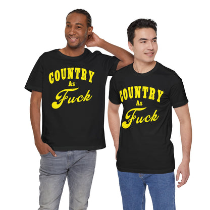 Country As Fuck Shirt | Hardcore Country Pride Graphic for Country Fans in Yellow Print | Country AS Fuck T-shirt NSFW