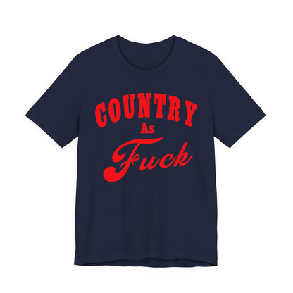 Country As Fuck Shirt | Uncensored Country Lifestyle Graphic Tee in Red Print | NSFW County As Fuck T-shirt
