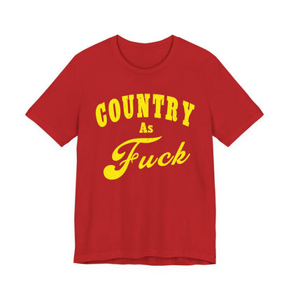Country As Fuck Shirt | Hardcore Country Pride Graphic for Country Fans in Yellow Print | Country AS Fuck T-shirt NSFW