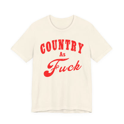 Country As Fuck Shirt | Uncensored Country Lifestyle Graphic Tee in Red Print | NSFW County As Fuck T-shirt