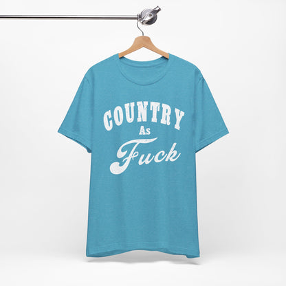 Country As Fuck Graphic Shirt | Bold Country Music & Rural Lifestyle Tee in White Print | NSFW Version