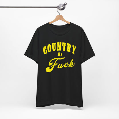 Country As Fuck Shirt | Hardcore Country Pride Graphic for Country Fans in Yellow Print | Country AS Fuck T-shirt NSFW