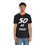 Man wearing the black 50 AS FUCK birthday t-shirt with jeans, front view