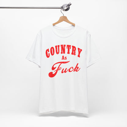 Country As Fuck Shirt | Uncensored Country Lifestyle Graphic Tee in Red Print | NSFW County As Fuck T-shirt