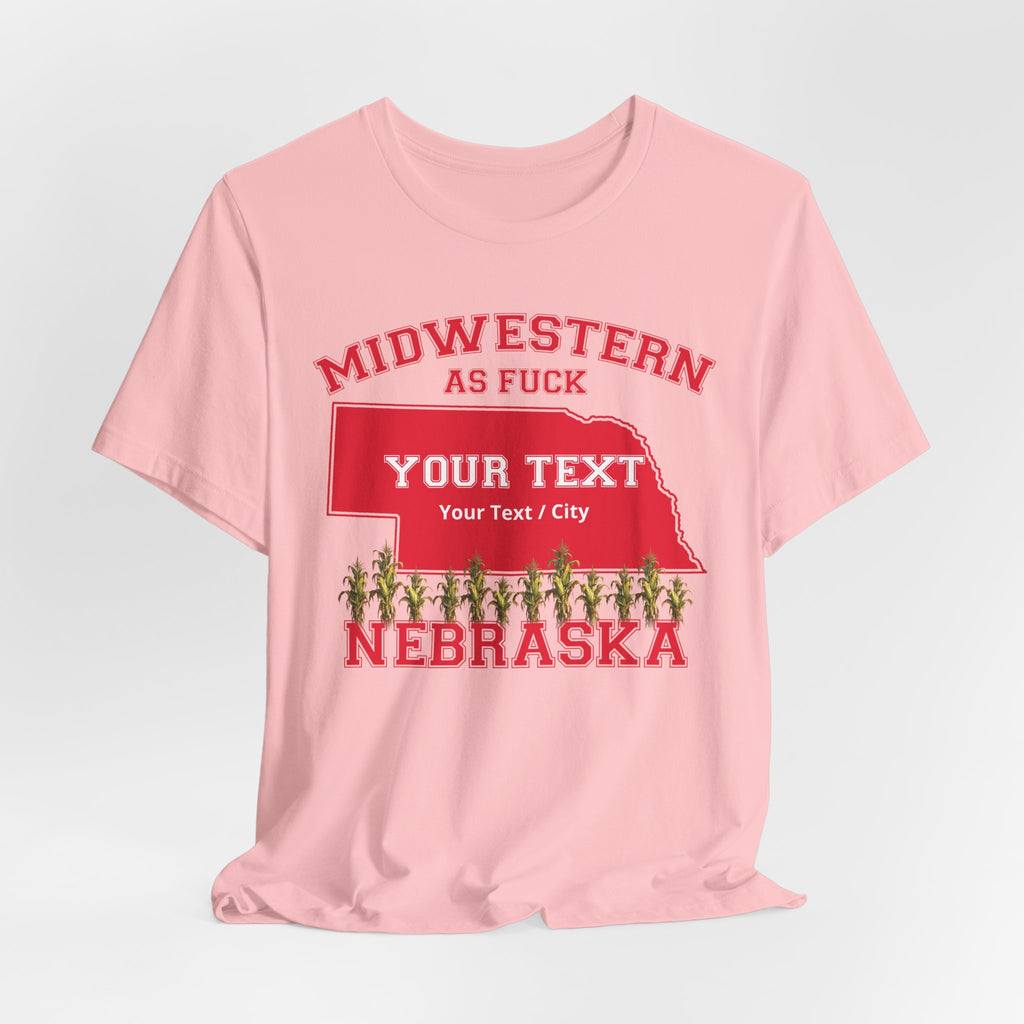Personalized Nebraska Midwestern As Fuck T-Shirt | Custom Nebraska State Shirt with Your Text | Nebraska Gift | No Filter Edition | Bella + Canvas Tee