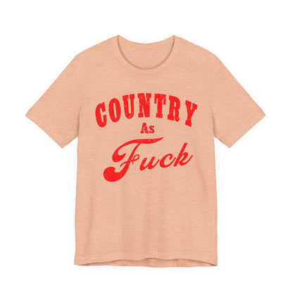 Country As Fuck Shirt | Uncensored Country Lifestyle Graphic Tee in Red Print | NSFW County As Fuck T-shirt