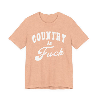 Country As Fuck Graphic Shirt | Bold Country Music & Rural Lifestyle Tee in White Print | NSFW Version