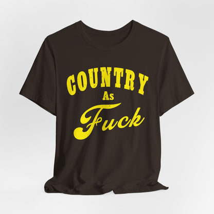 Country As Fuck Shirt | Hardcore Country Pride Graphic for Country Fans in Yellow Print | Country AS Fuck T-shirt NSFW