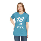 Woman wearing the Heather Aqua 18 AS FUCK birthday t-shirt with dark jeans