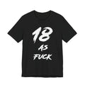 Black 18 AS FUCK birthday tee laid flat, bold white brush-stroke lettering