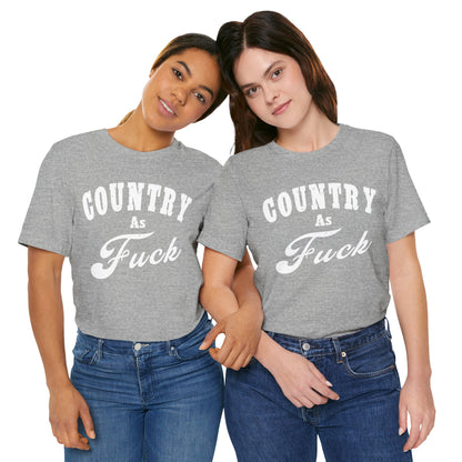 Country As Fuck Graphic Shirt | Bold Country Music & Rural Lifestyle Tee in White Print | NSFW Version