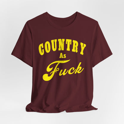 Country As Fuck Shirt | Hardcore Country Pride Graphic for Country Fans in Yellow Print | Country AS Fuck T-shirt NSFW