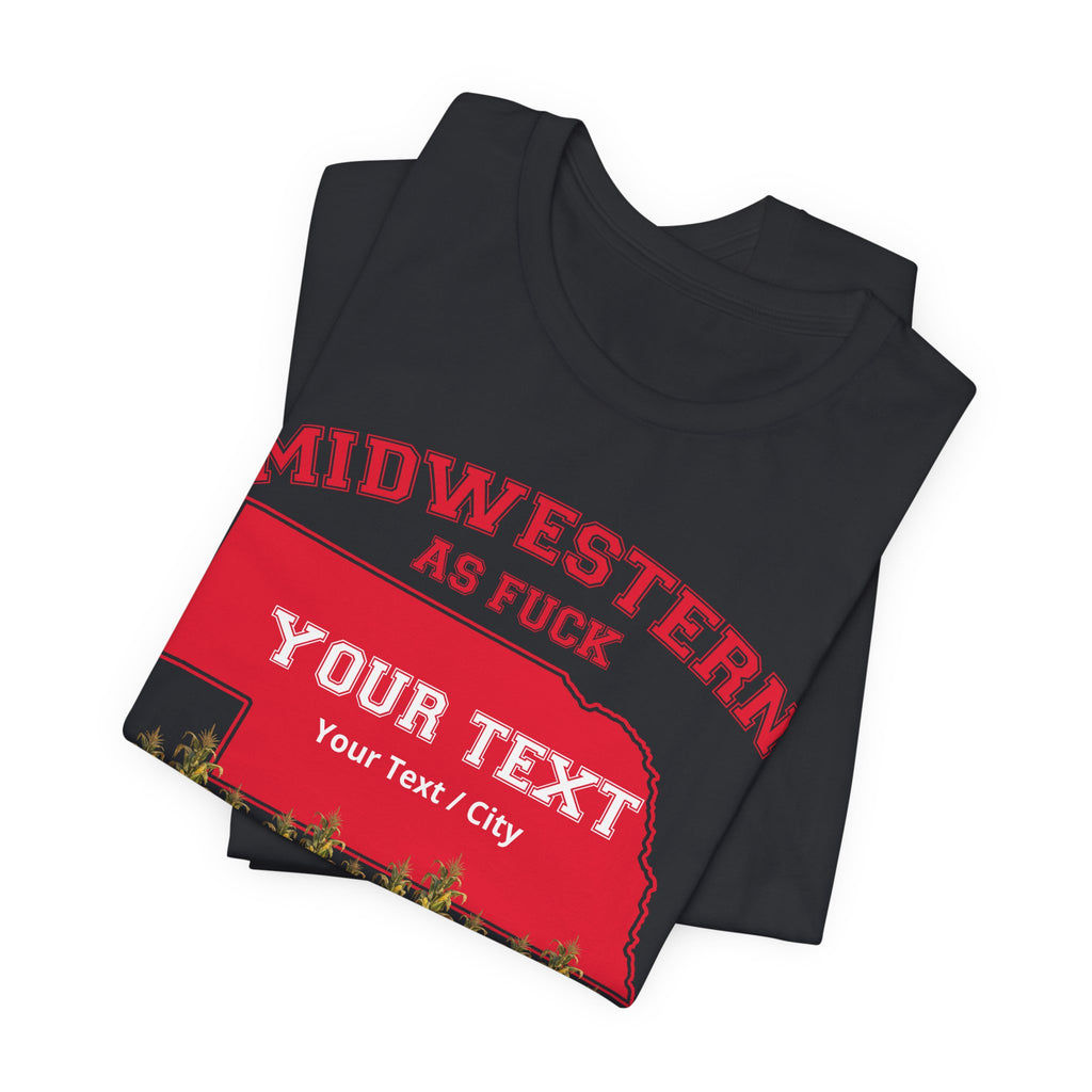 Personalized Nebraska Midwestern As Fuck T-Shirt | Custom Nebraska State Shirt with Your Text | Nebraska Gift | No Filter Edition | Bella + Canvas Tee