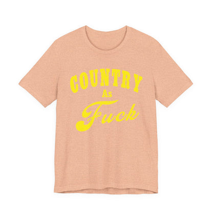 Country As Fuck Shirt | Hardcore Country Pride Graphic for Country Fans in Yellow Print | Country AS Fuck T-shirt NSFW